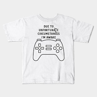 Due To Unfortunate Circumstances Gaming Kids T-Shirt